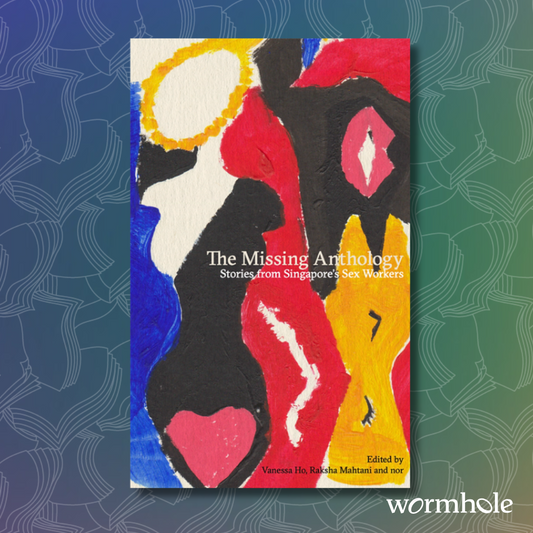 The Missing Anthology: Stories from Singapore's Sex Workers