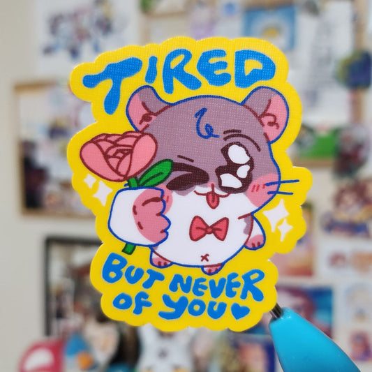 Tired But Never of U Sticker