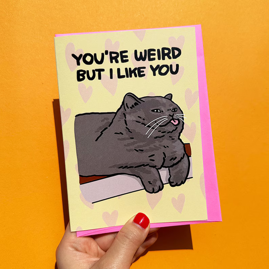 You're Weird But I Like You Greeting Card