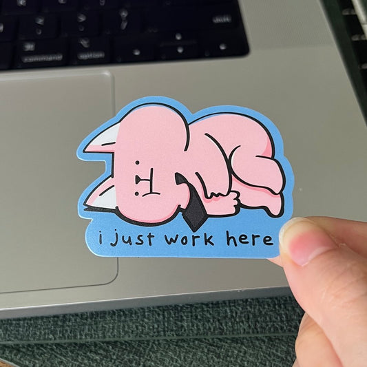 i just work here sticker