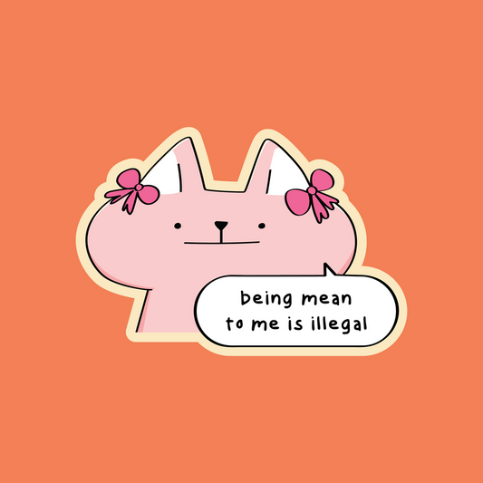 being mean to me is illegal sticker