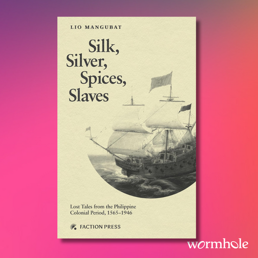 Silk, Silver, Spices, Slaves: Lost Tales from the Philippine Colonial Period, 1565-1946