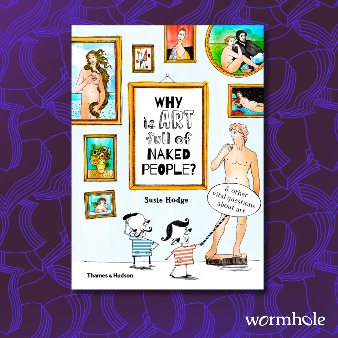 Why Is Art Full Of Naked People? & Other Vital Questions About Art