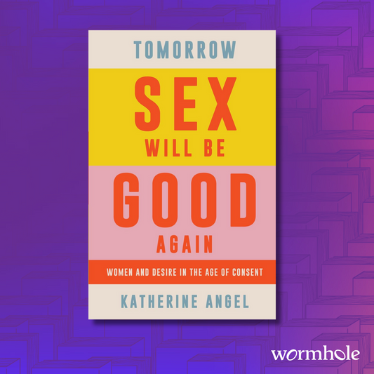 Tomorrow Sex Will Be Good Again: Women and Desire in the Age of Consent