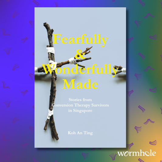 Fearfully & Wonderfully Made: Stories from Conversion Therapy Survivors in Singapore