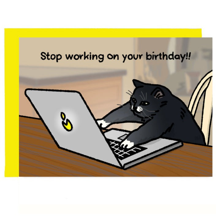 Stop Working On Your Birthday Greeting Card