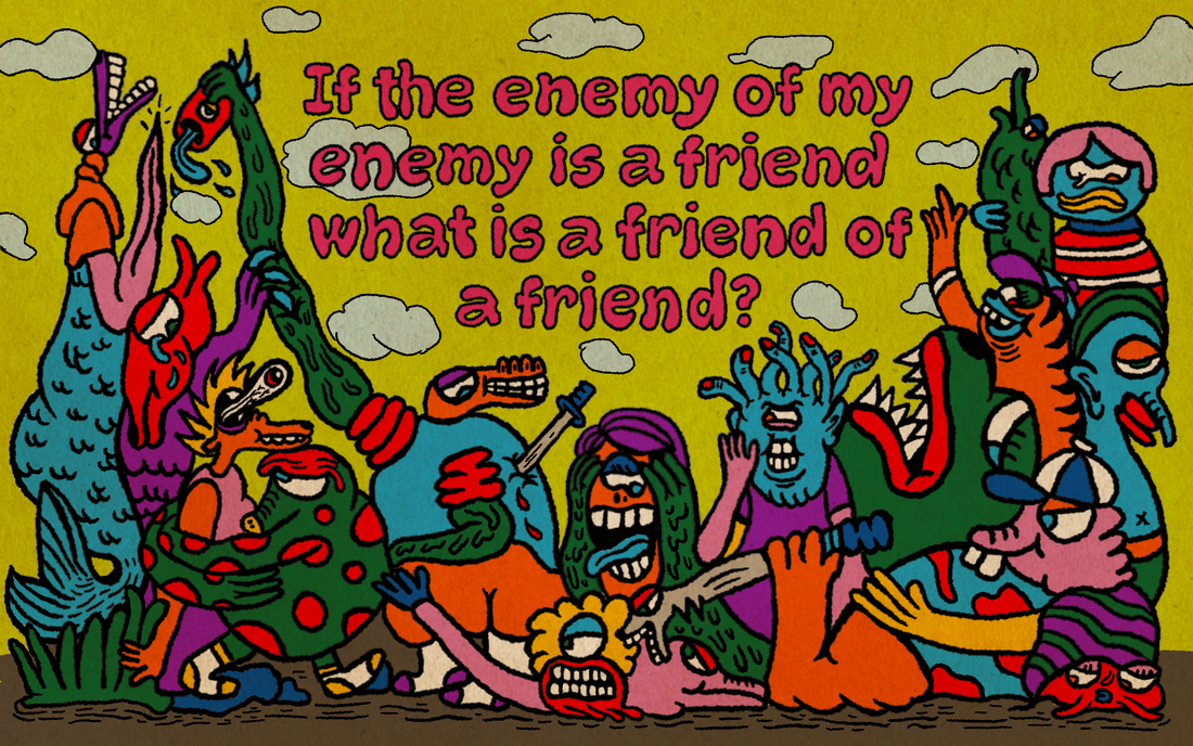 If The Enemy Of My Enemy Is A Friend, What Is A Friend Of A Friend ...