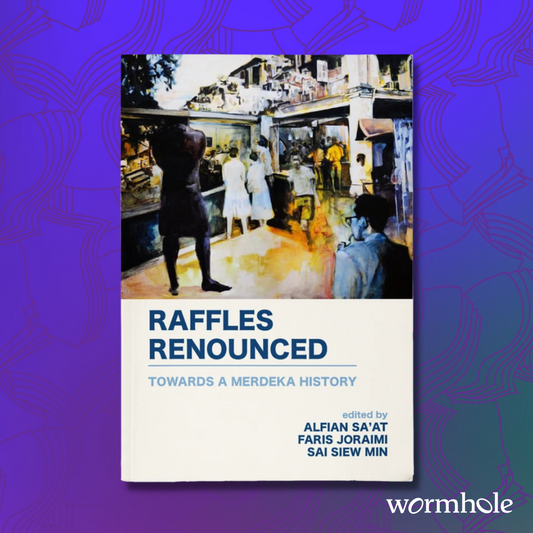Raffles Renounced: Towards a Merdeka History
