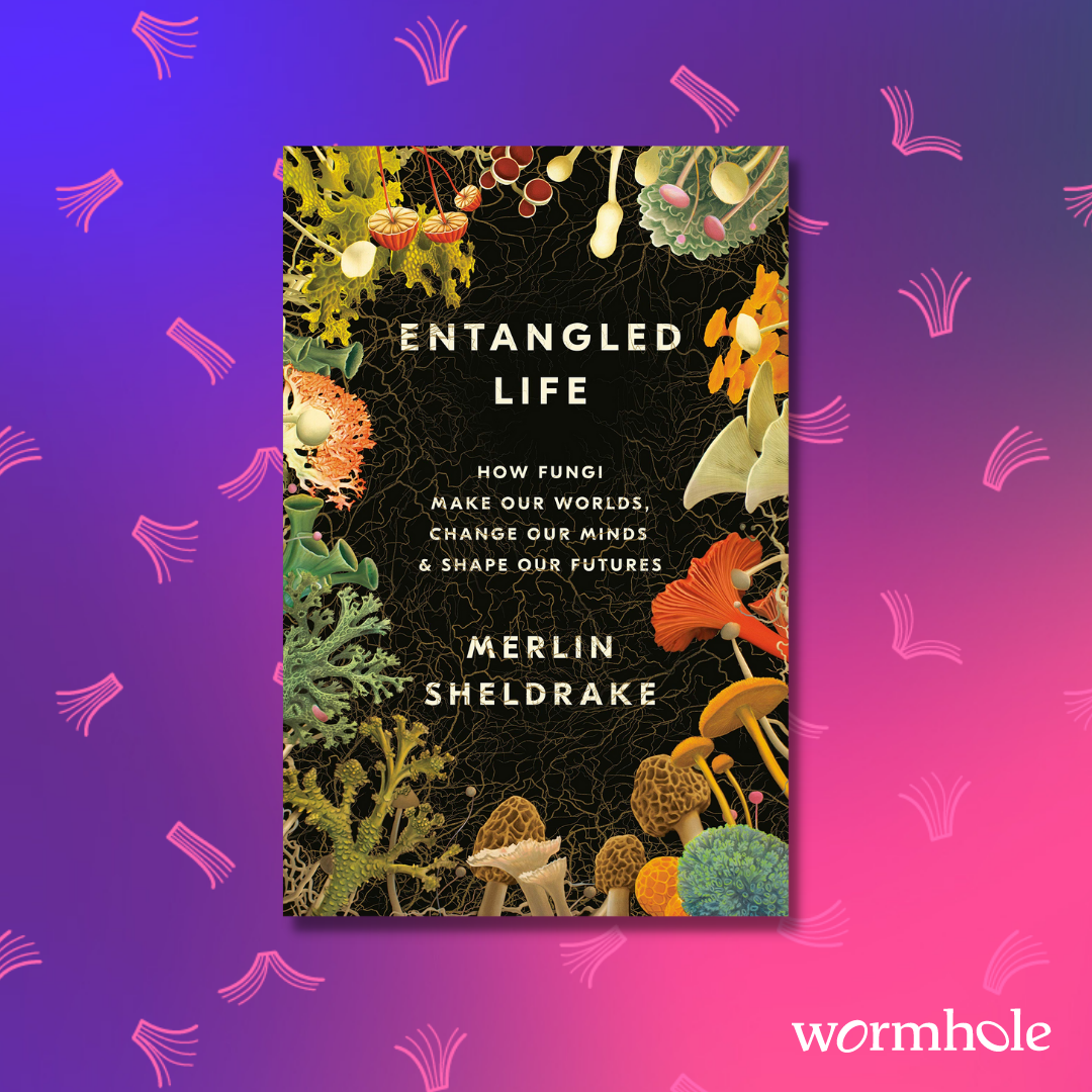 Entangled Life: How Fungi Make Our Worlds, Change Our Minds & Shape Our Futures